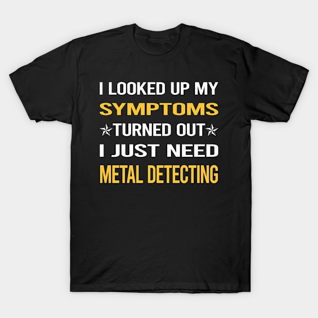 My Symptoms Metal Detecting Detectorist T-Shirt by symptomovertake